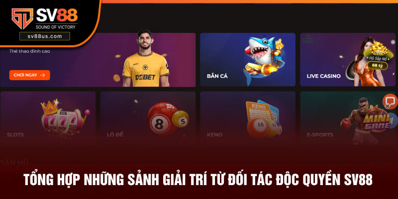 Tổng hợp những sảnh giải trí từ đối tác độc quyền SV88